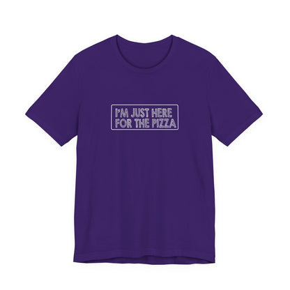 I'm Just Here For The Pizza - Unisex T-Shirt