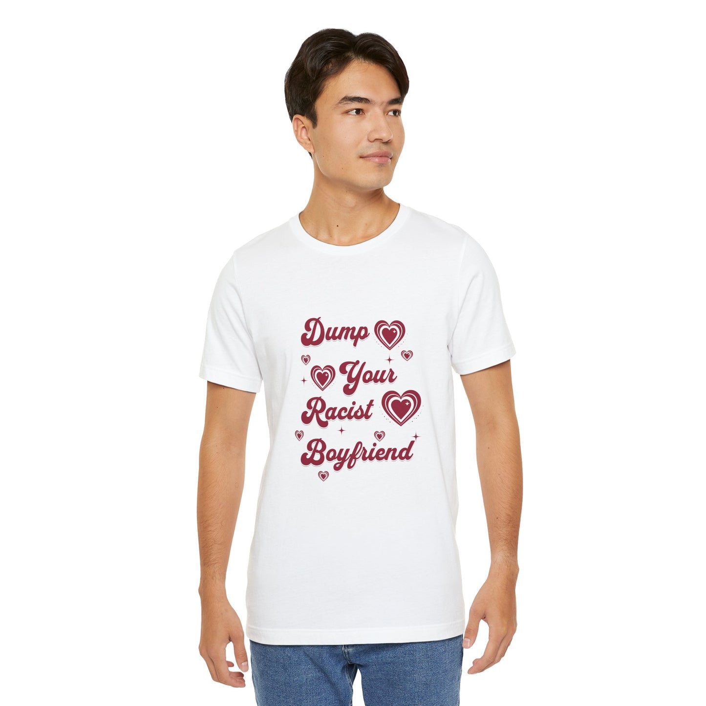 Dump Your Racist Boyfriend - Unisex T-Shirt