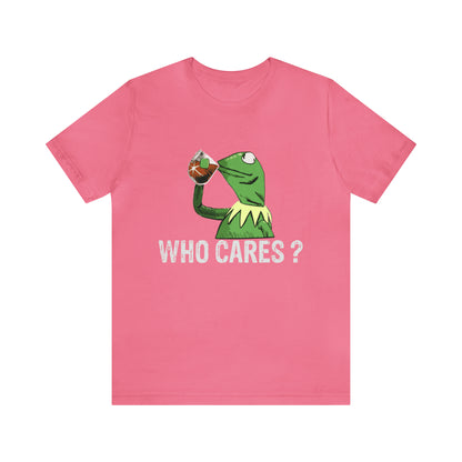 Who Cares - Unisex T-Shirt