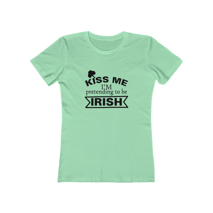 Kiss Me, I'm pretending to be Irish - Women's T-shirt