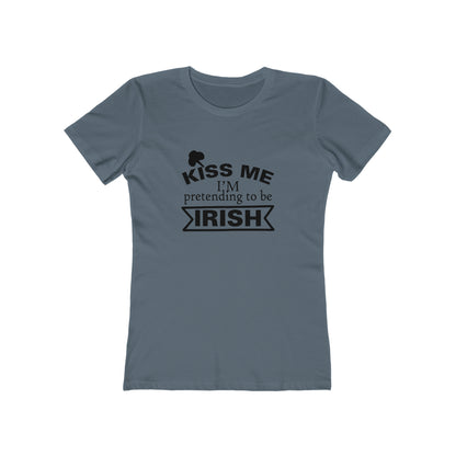 Kiss Me, I'm pretending to be Irish - Women's T-shirt