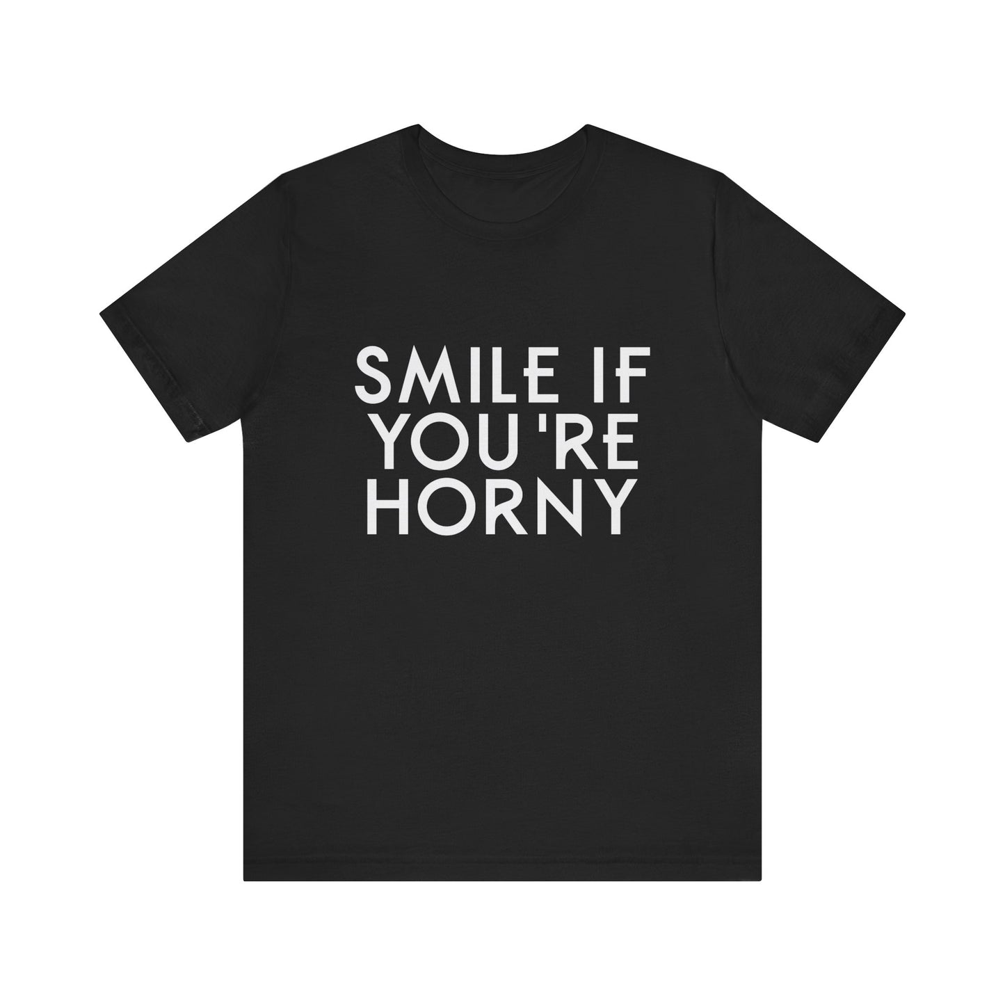Smile If You're Horny - Unisex T-Shirt