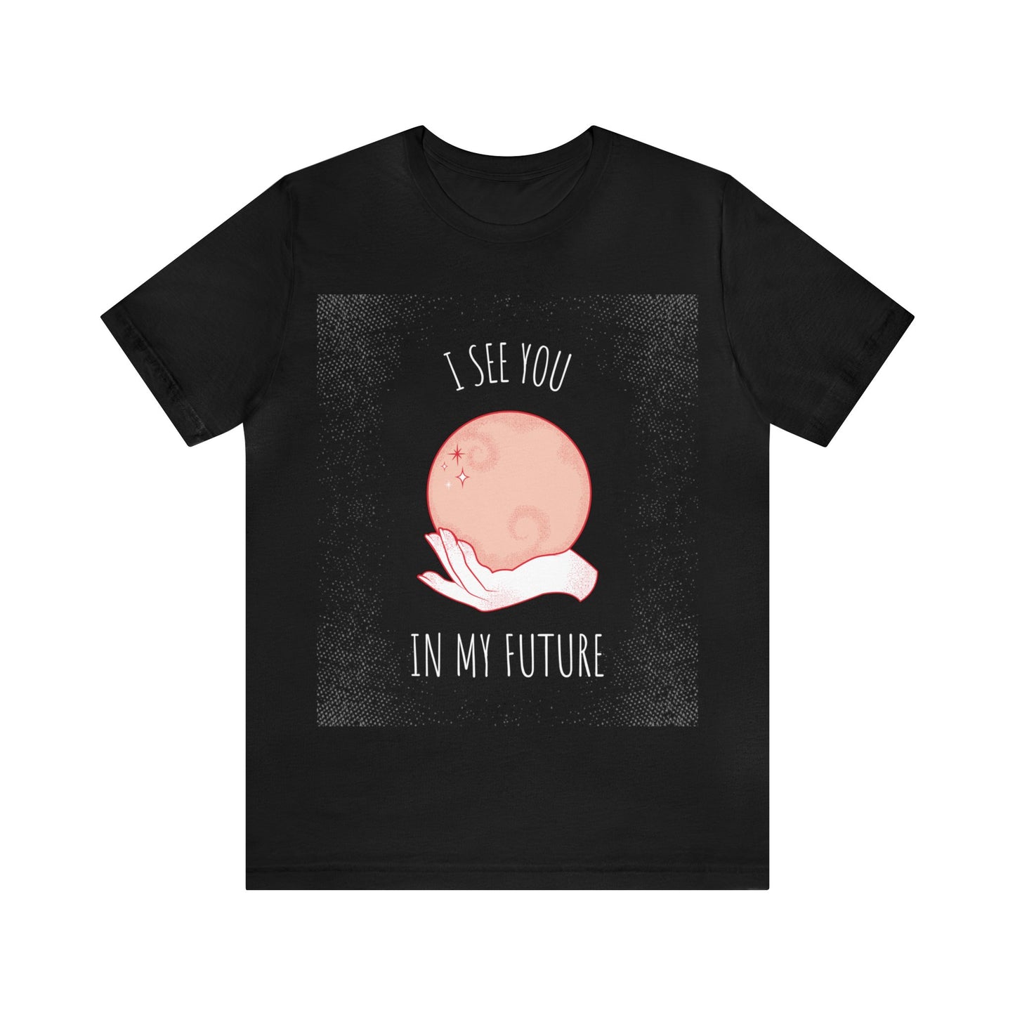 I See You In My Future - Unisex T-Shirt