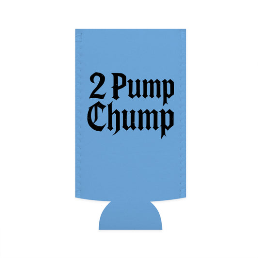 2 Pump Chump - Slim Can Koozie