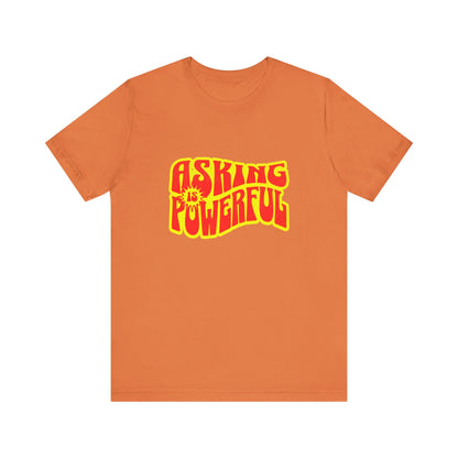 Asking Is Powerful - Unisex T-Shirt