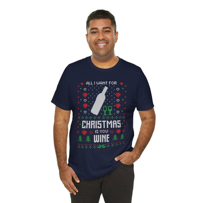 All I Want for Christmas is You (Wine) - Unisex T-Shirt