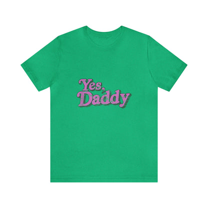 Yes Daddy - Unisex T-Shirt