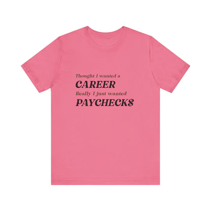 Career vs Paychecks - Unisex T-Shirt