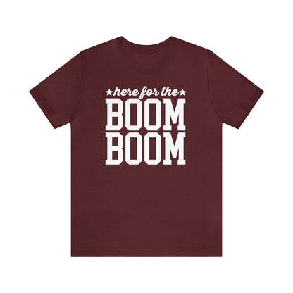 Here For The Boom Boom - Unisex T-Shirt