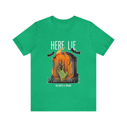 Here Lies My Hopes and Dreams - Unisex T-Shirt