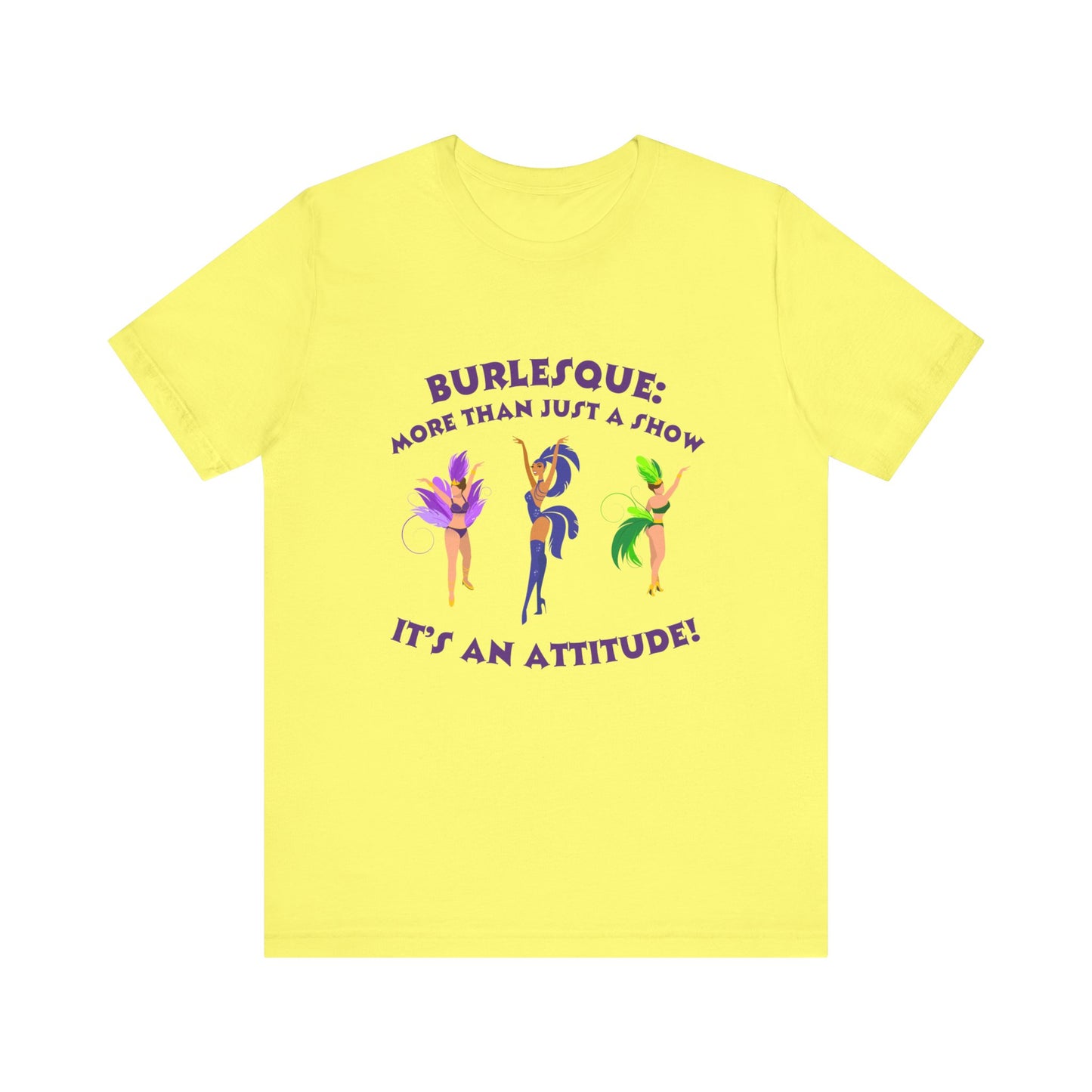 Burlesque: It's not just a show, it's an attitude - Unisex T-Shirt