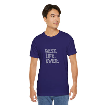 Best. Life. Ever. - Unisex T-Shirt