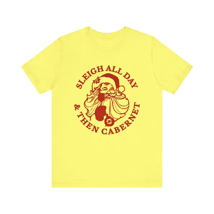 Sleigh All Day And Then Cabernet - Unisex T-Shirt