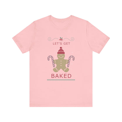 Let's Get Baked - Unisex T-Shirt