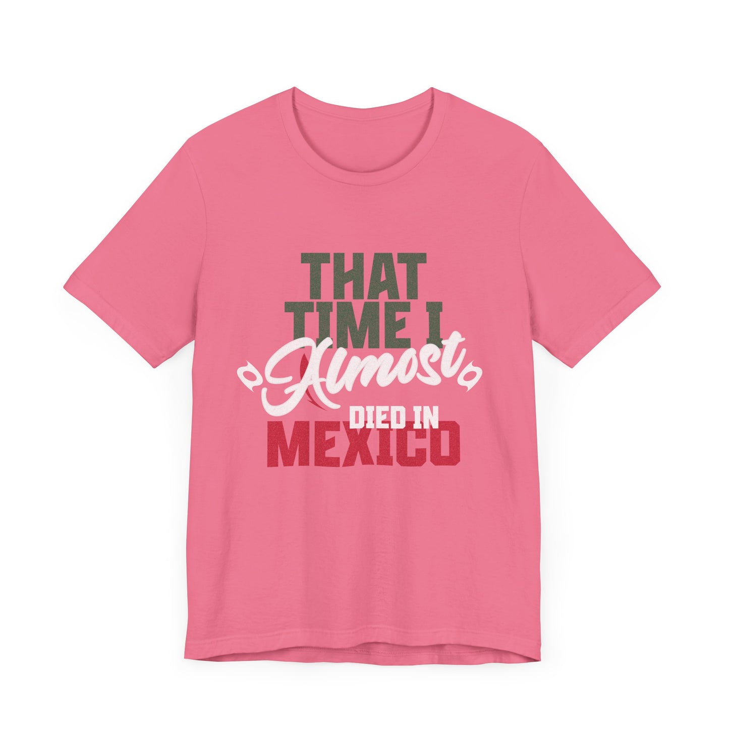 That Time I Almost Died In Mexico - Unisex T-Shirt