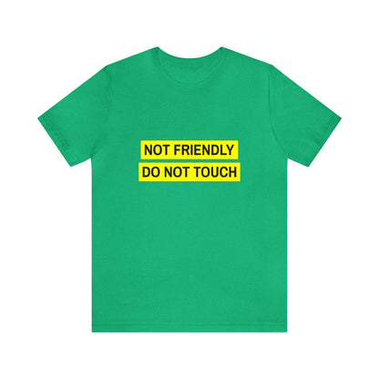 Not Friendly Do Not Touch - Unisex T-Shirt