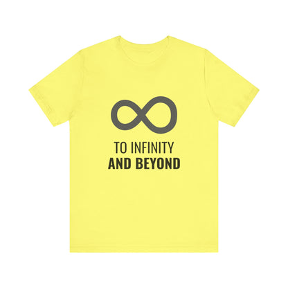 To Infinity and Beyond  - Unisex T-Shirt