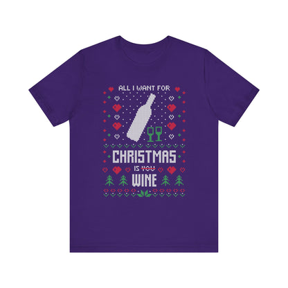 All I Want for Christmas is You (Wine) - Unisex T-Shirt