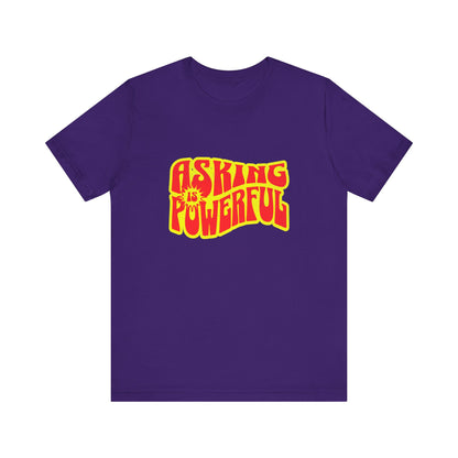 Asking Is Powerful - Unisex T-Shirt