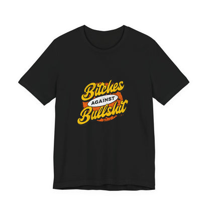 Bitches Against Bullshit - Unisex T-Shirt