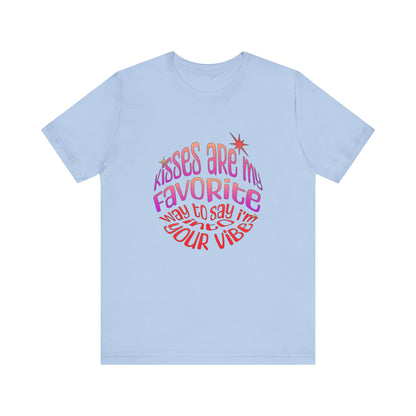 Kisses Are My Favorite Way To Say I'm Into Your Vibe - Unisex T-Shirt