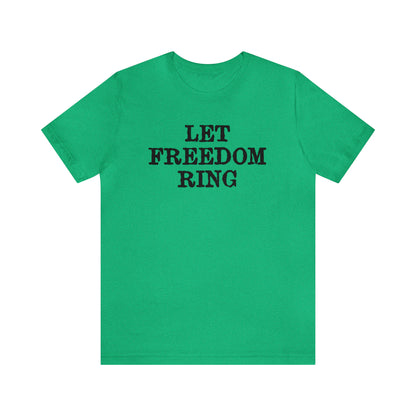 Let Freedom Ring - Unisex T-Shirt