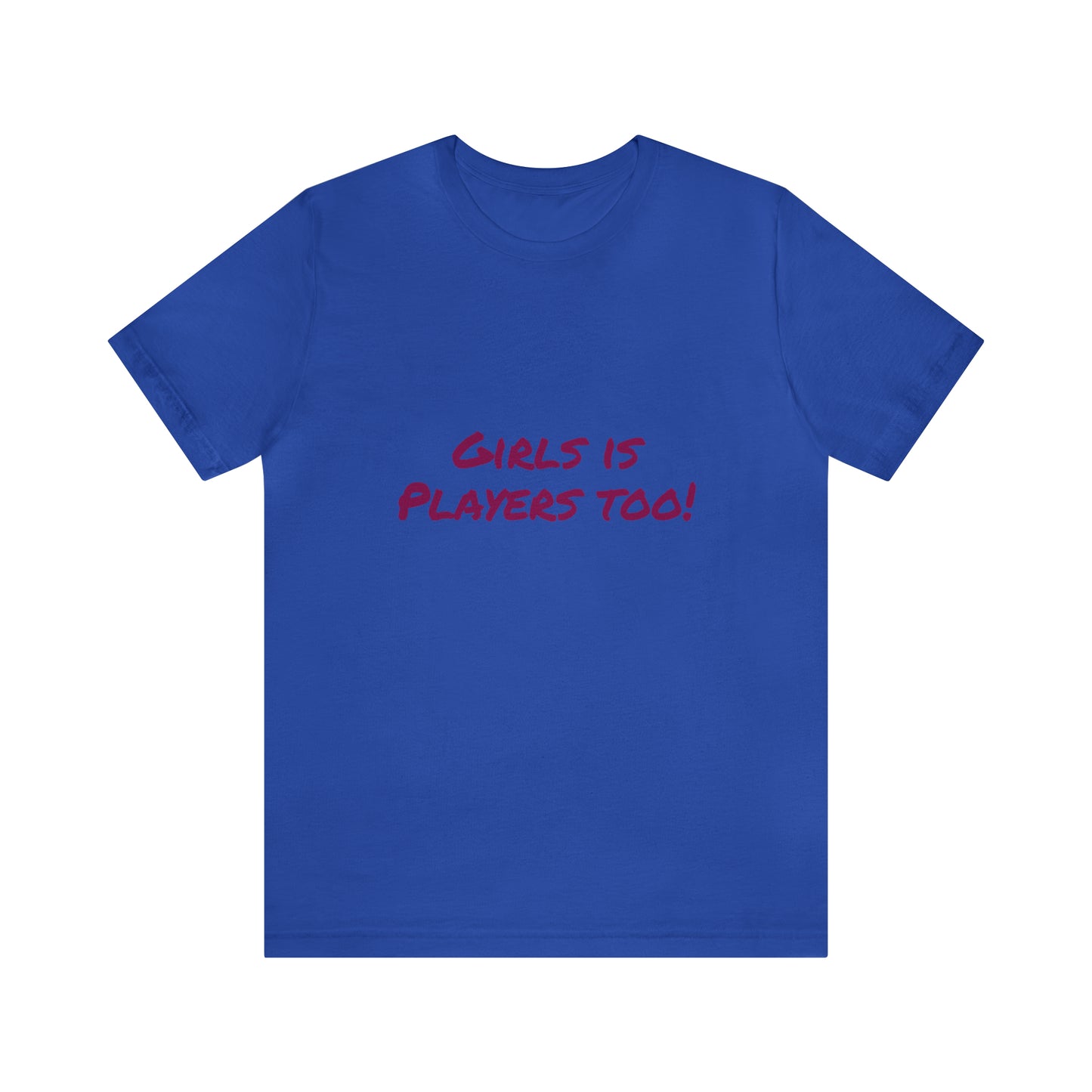 Girls is Players too! - Unisex T-Shirt