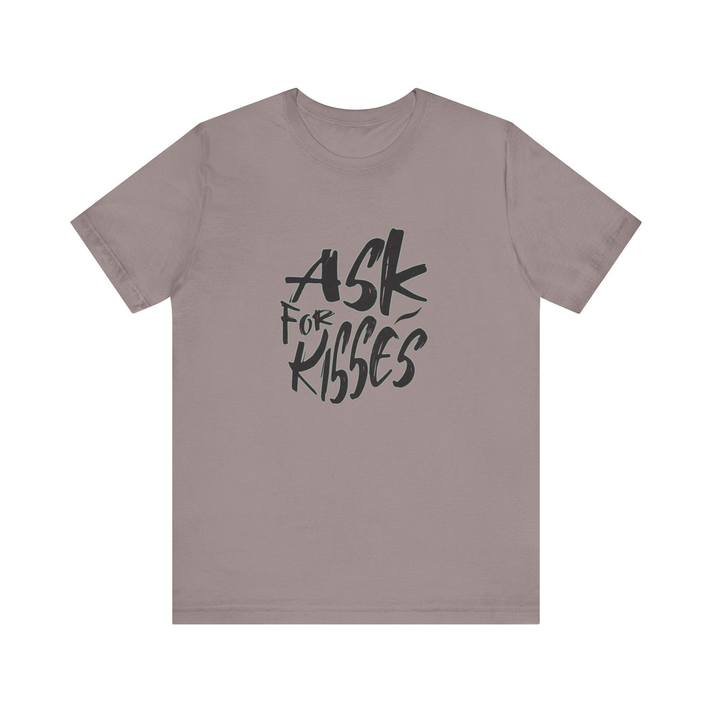 Ask for Kisses - Unisex T-Shirt