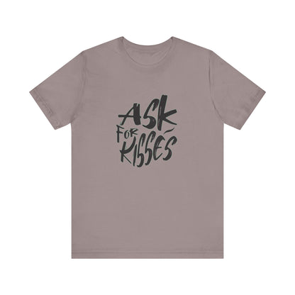 Ask for Kisses - Unisex T-Shirt