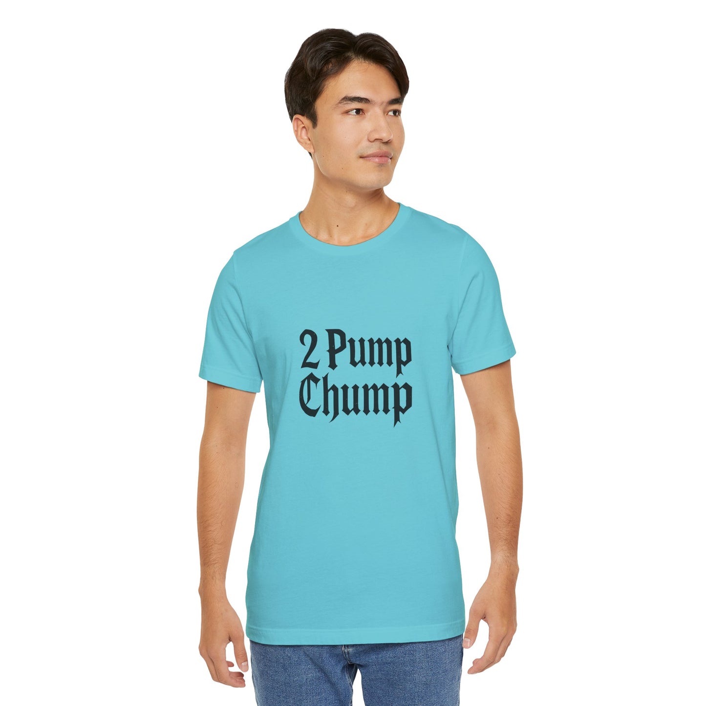 2 Pump Chump - Unisex T-Shirt