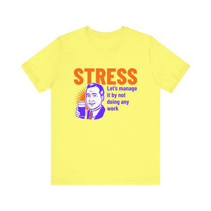 Stress Let's Manage It By Not Doing Any Work - Unisex T-Shirt