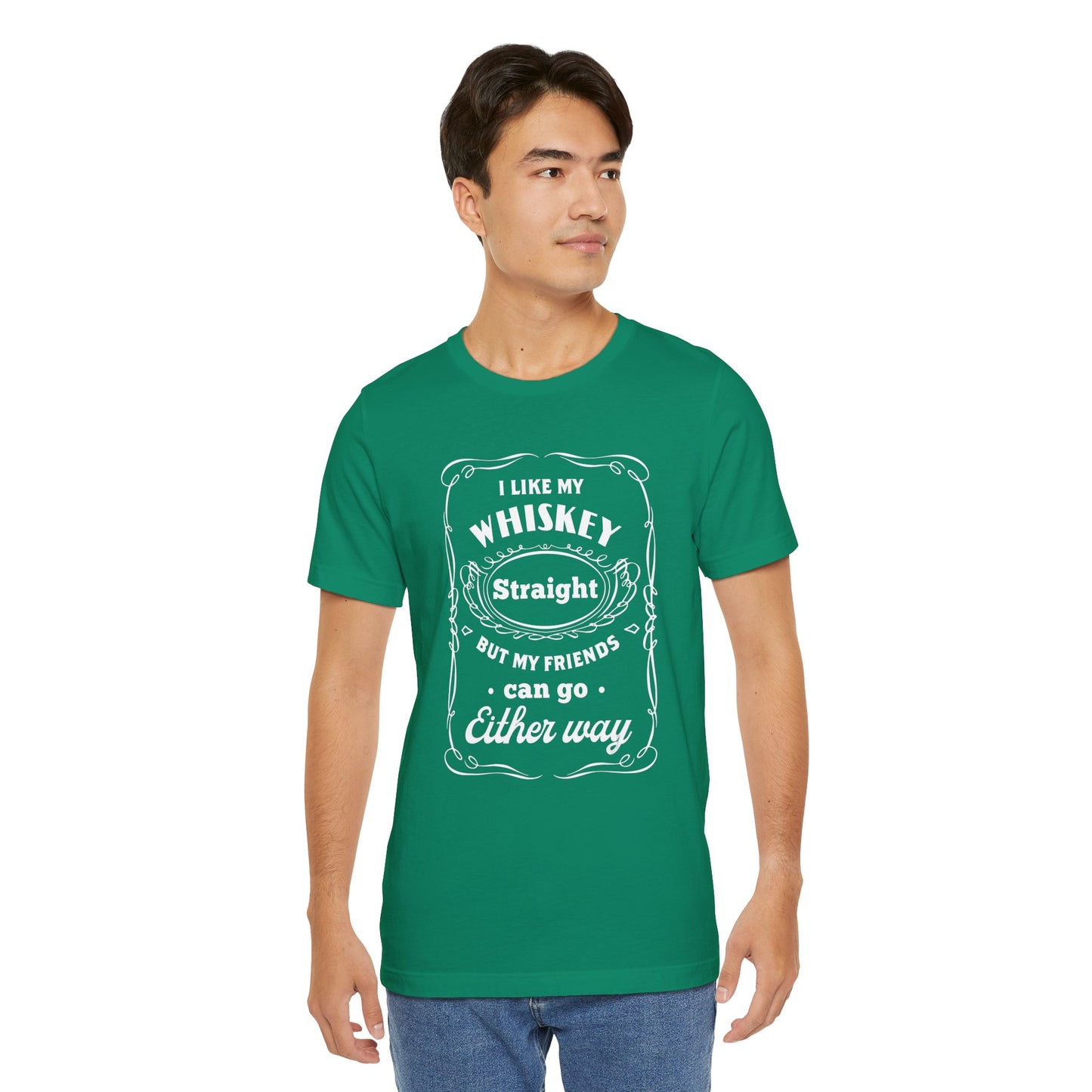I Like My Whiskey Straight but My Friends Can Go Either Way 2 - Unisex T-Shirt
