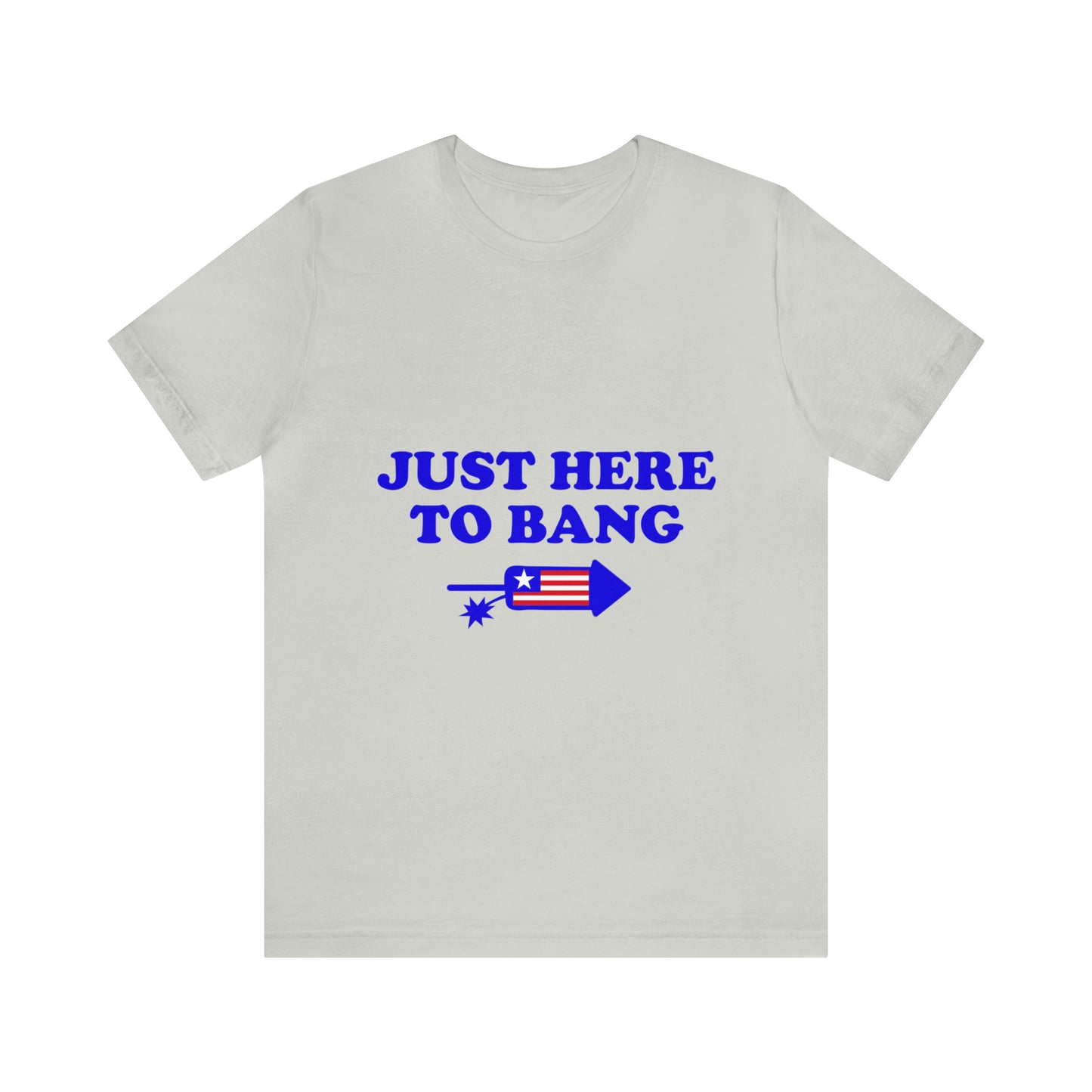 Just Here To Bang - Unisex T-Shirt