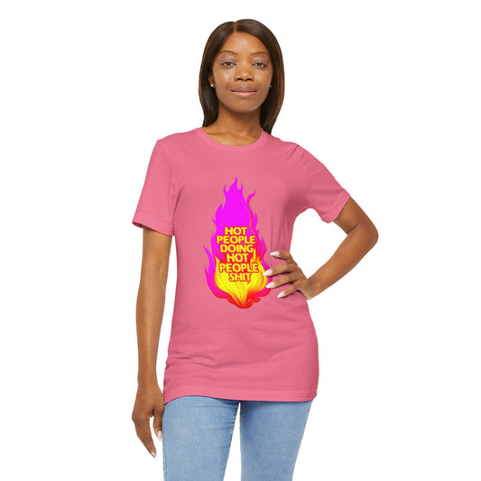Hot People Doing Hot People Shit - Unisex T-Shirt
