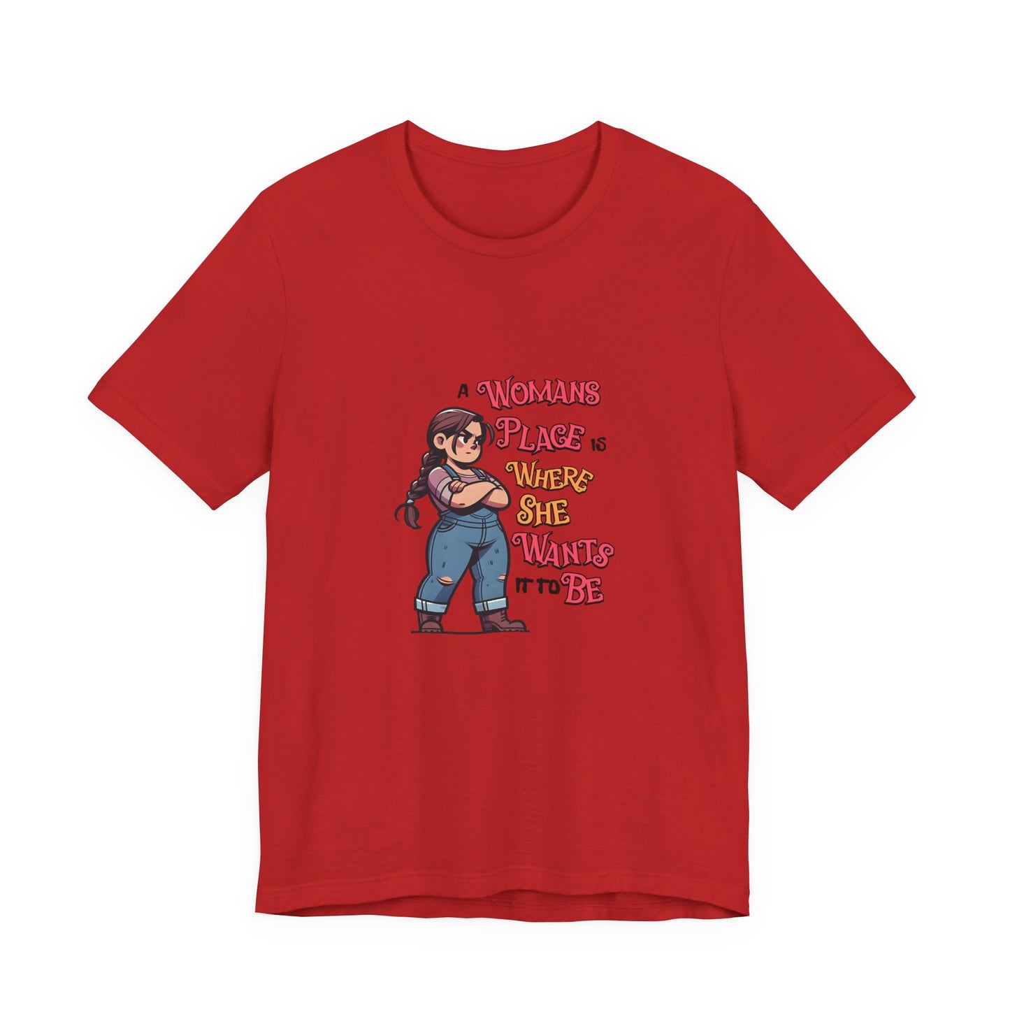 A Womans Place Is Where She Wants It To Be - Unisex T-Shirt