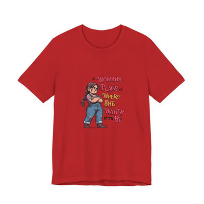 A Womans Place Is Where She Wants It To Be - Unisex T-Shirt