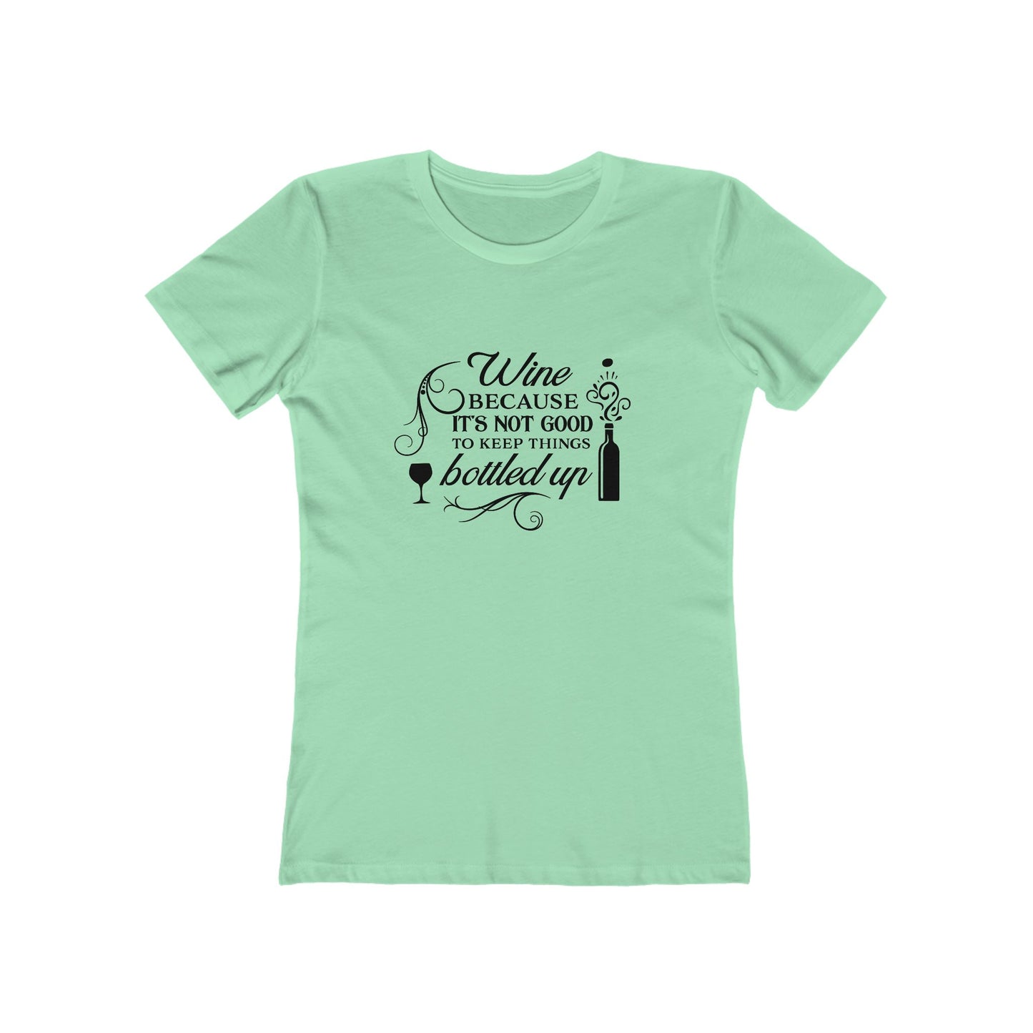 Wine Because It's Not Good To Keep Things Bottled Up - Women's T-shirt