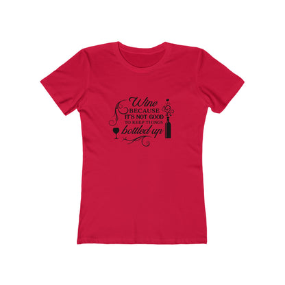 Wine Because It's Not Good To Keep Things Bottled Up - Women's T-shirt