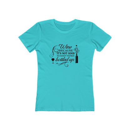 Wine Because It's Not Good To Keep Things Bottled Up - Women's T-shirt