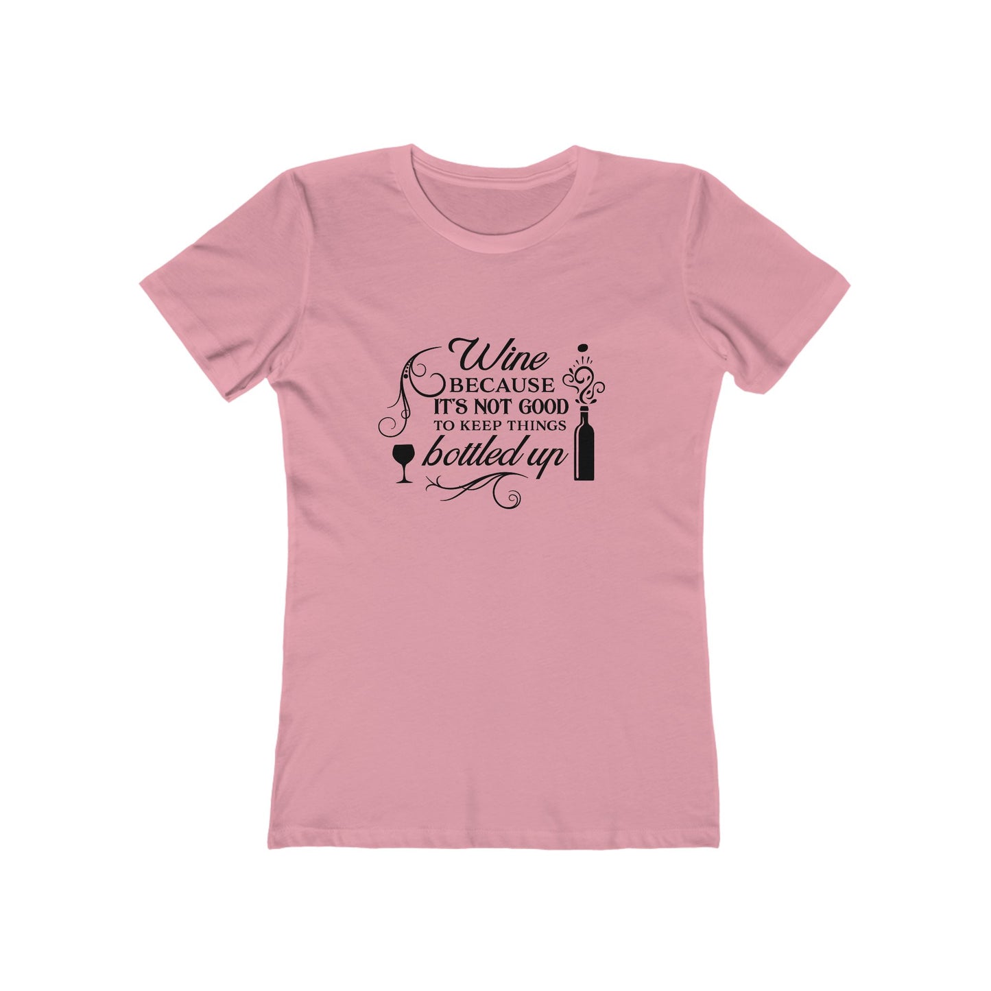 Wine Because It's Not Good To Keep Things Bottled Up - Women's T-shirt
