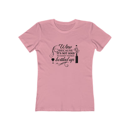 Wine Because It's Not Good To Keep Things Bottled Up - Women's T-shirt