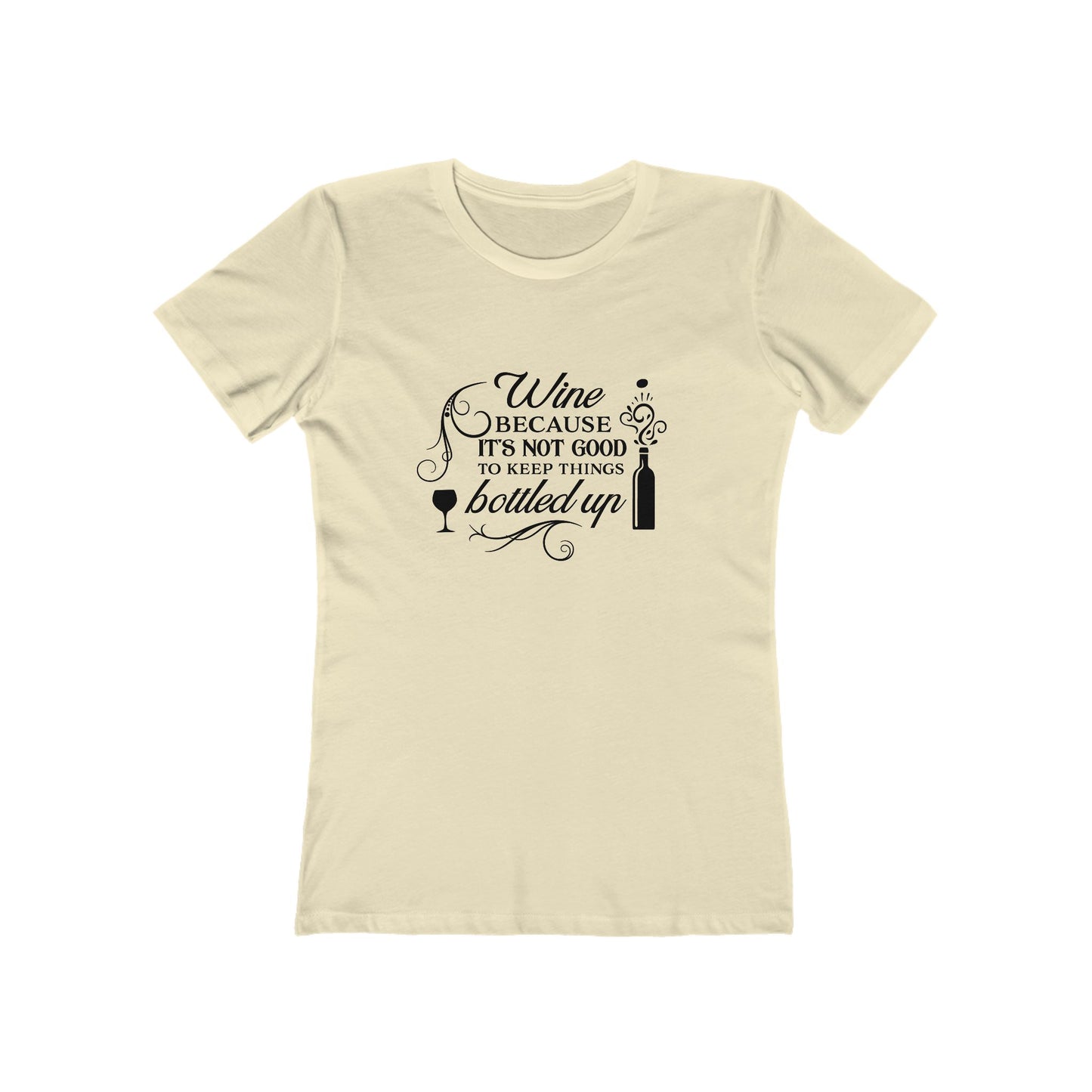 Wine Because It's Not Good To Keep Things Bottled Up - Women's T-shirt