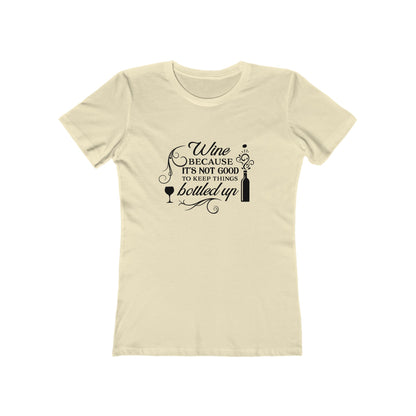 Wine Because It's Not Good To Keep Things Bottled Up - Women's T-shirt