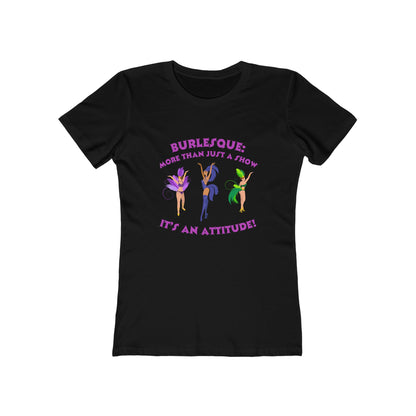 Burlesque: It's more than just a show, it's an attitude - Women's T-shirt