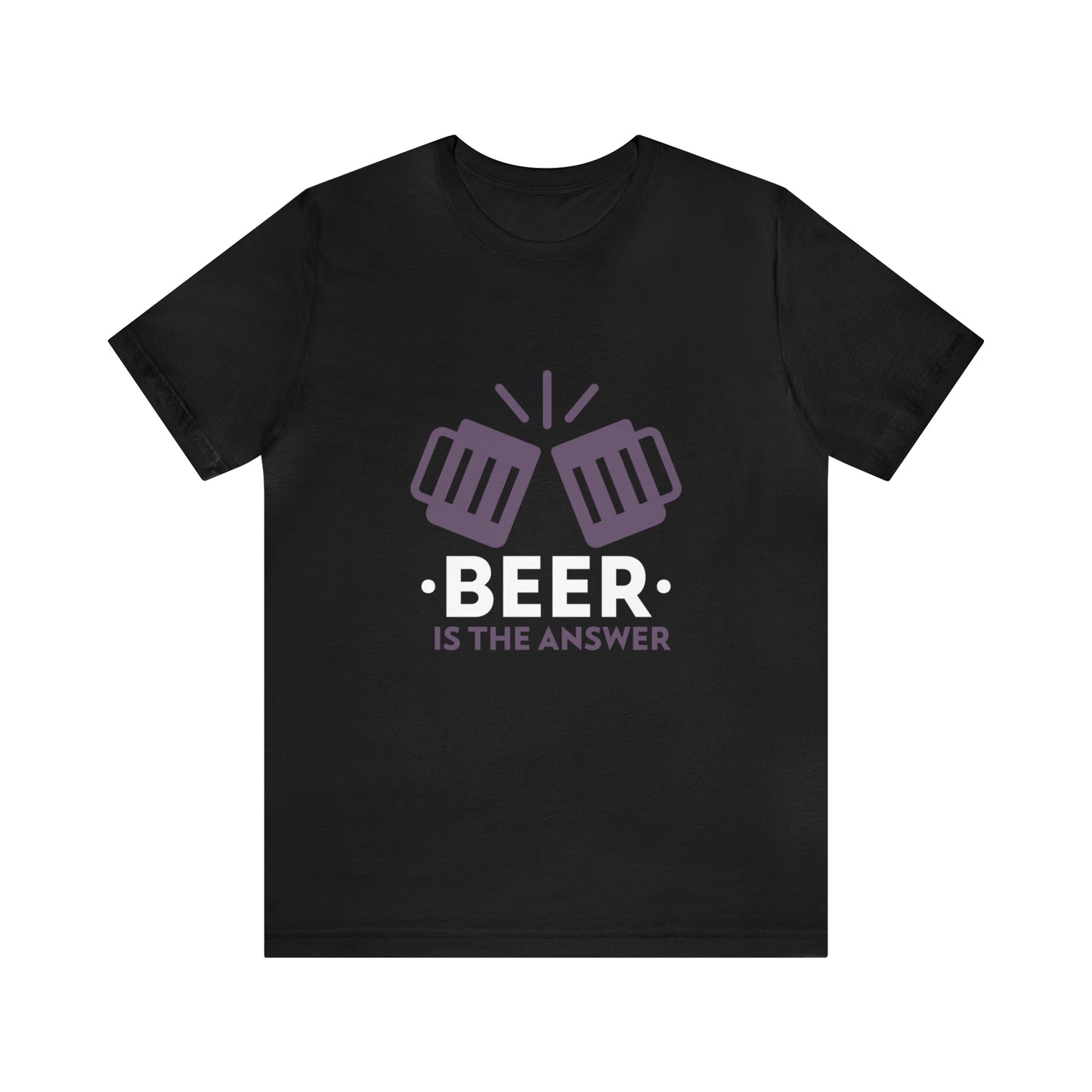 Beer Is The Answer - Unisex T-Shirt