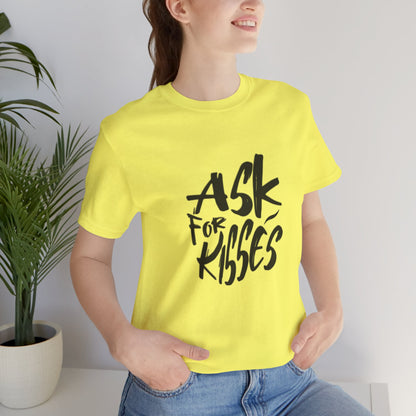 Ask for Kisses - Unisex T-Shirt