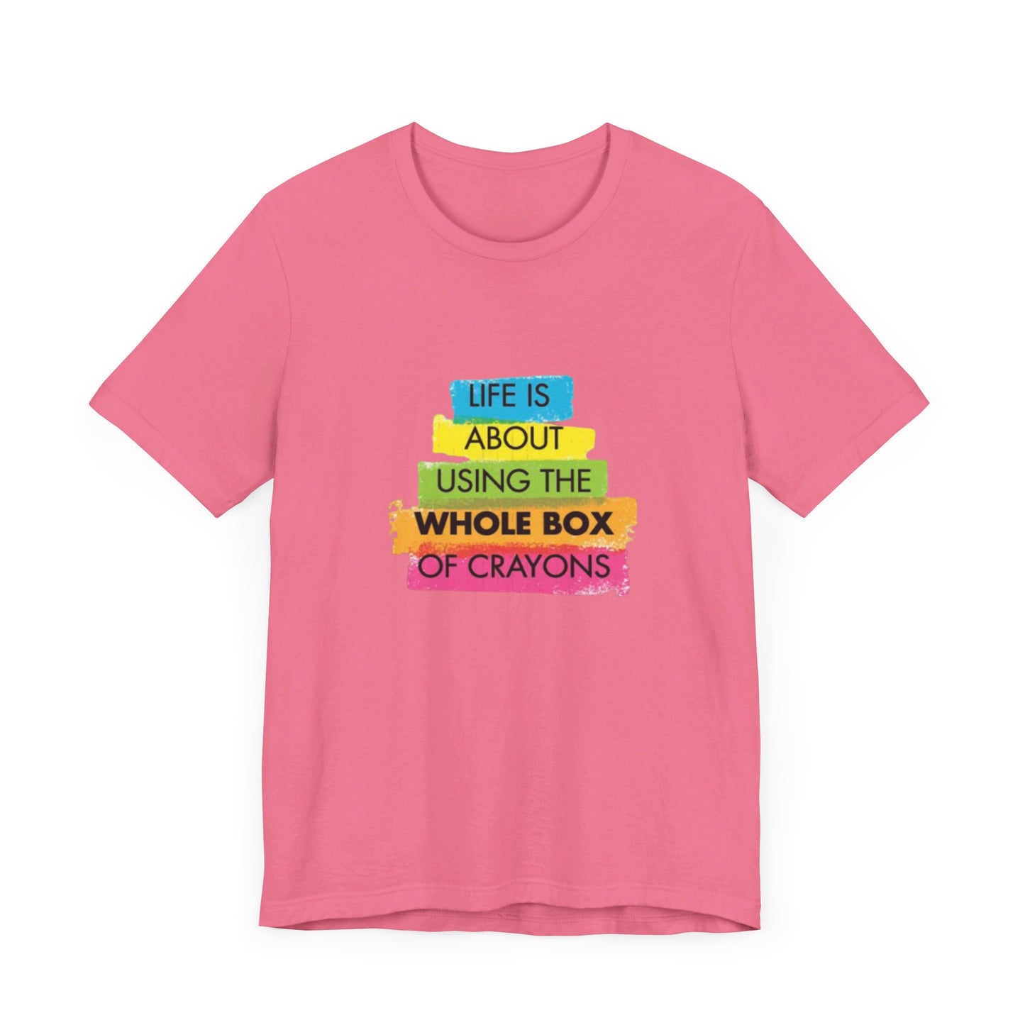 Life is About Using the Whole Box of Crayons - Unisex T-Shirt