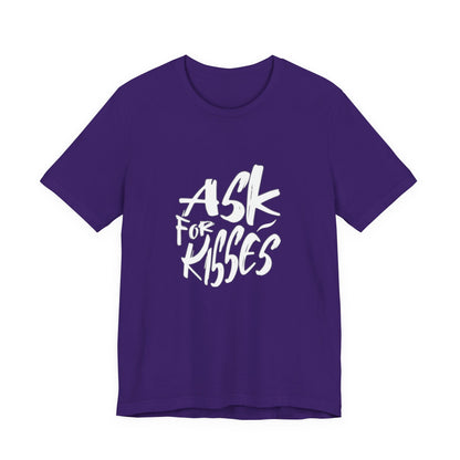 Ask for Kisses - Unisex T-Shirt