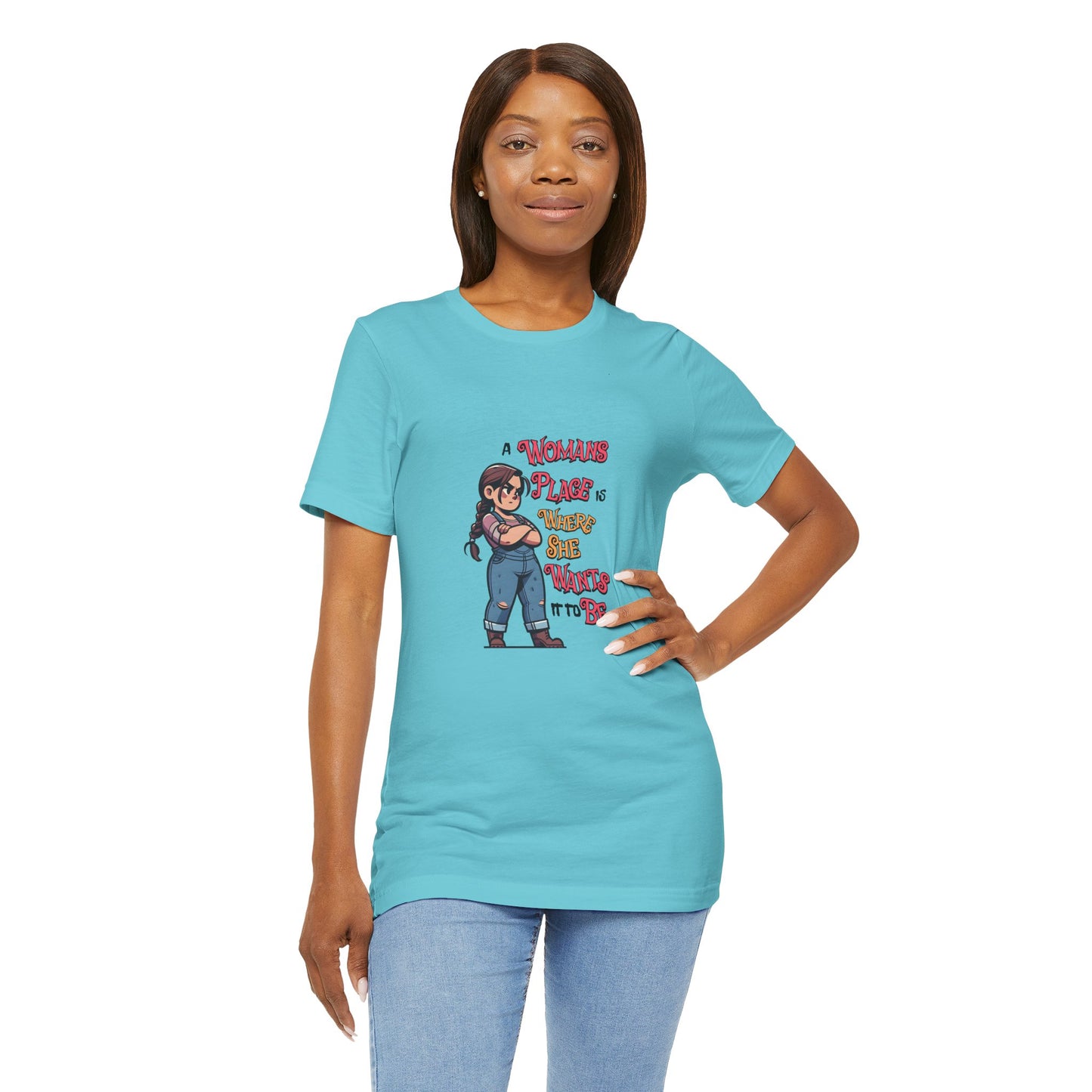 A Womans Place Is Where She Wants It To Be - Unisex T-Shirt