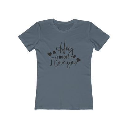 Hey Idiot. I Love You - Women's T-shirt